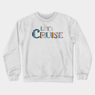 Lets Cruise Crewneck Sweatshirt